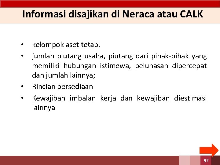 Informasi disajikan di Neraca atau CALK • • kelompok aset tetap; jumlah piutang usaha,