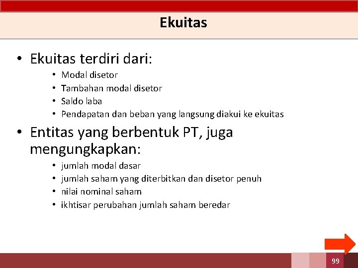 Ekuitas • Ekuitas terdiri dari: • • Modal disetor Tambahan modal disetor Saldo laba