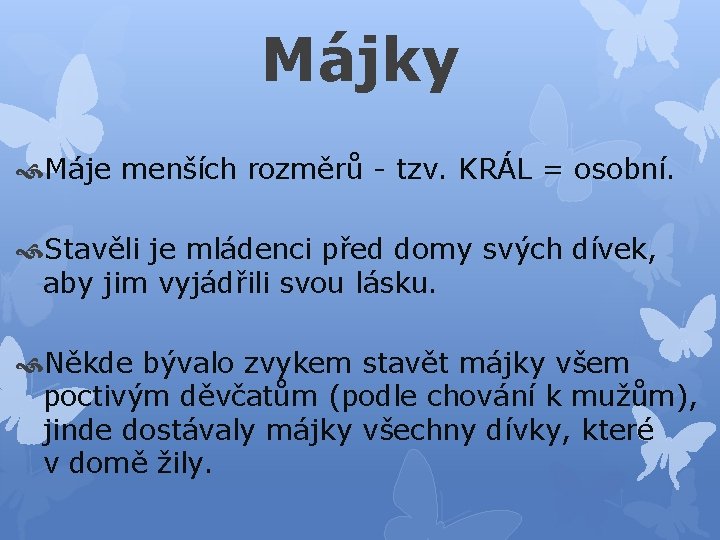 Májky Máje menších rozměrů - tzv. KRÁL = osobní. Stavěli je mládenci před domy