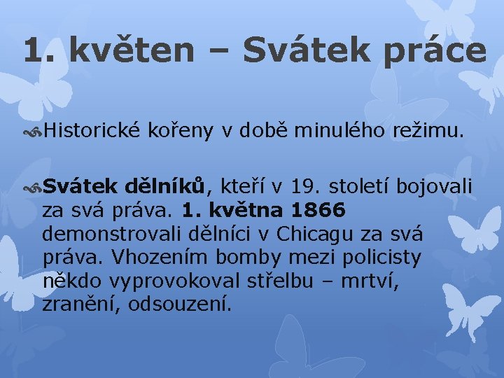 1. květen – Svátek práce Historické kořeny v době minulého režimu. Svátek dělníků, kteří