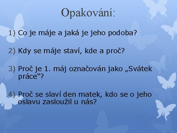 Opakování: 1) Co je máje a jaká je jeho podoba? 2) Kdy se máje