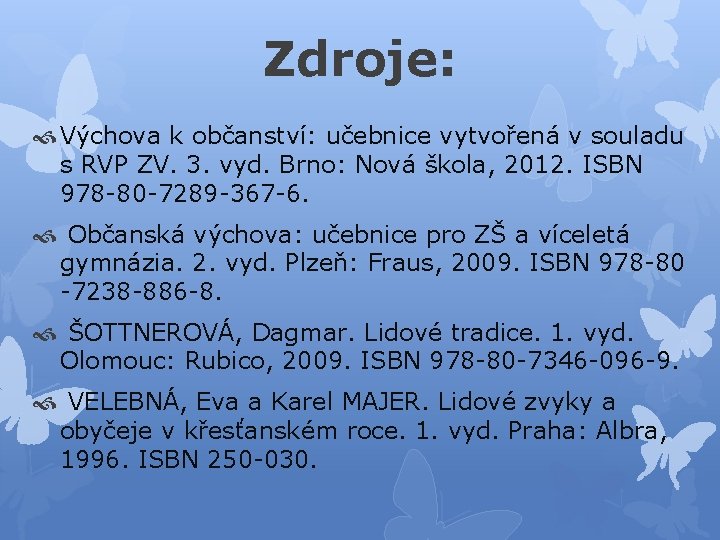 Zdroje: Výchova k občanství: učebnice vytvořená v souladu s RVP ZV. 3. vyd. Brno: