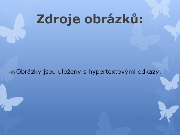 Zdroje obrázků: Obrázky jsou uloženy s hypertextovými odkazy. 