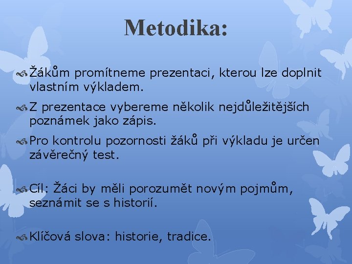 Metodika: Žákům promítneme prezentaci, kterou lze doplnit vlastním výkladem. Z prezentace vybereme několik nejdůležitějších