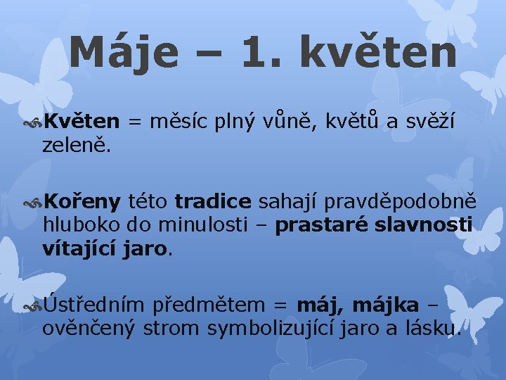 Máje – 1. květen Květen = měsíc plný vůně, květů a svěží zeleně. Kořeny