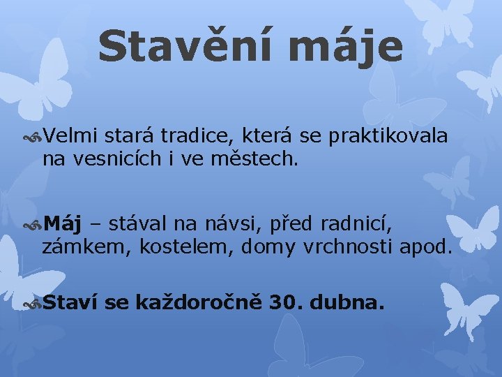 Stavění máje Velmi stará tradice, která se praktikovala na vesnicích i ve městech. Máj