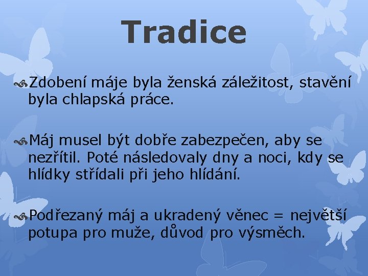 Tradice Zdobení máje byla ženská záležitost, stavění byla chlapská práce. Máj musel být dobře