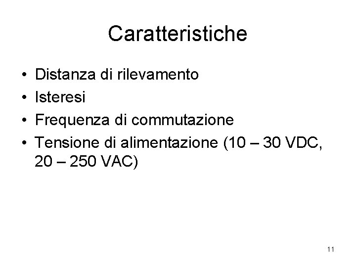 Caratteristiche • • Distanza di rilevamento Isteresi Frequenza di commutazione Tensione di alimentazione (10