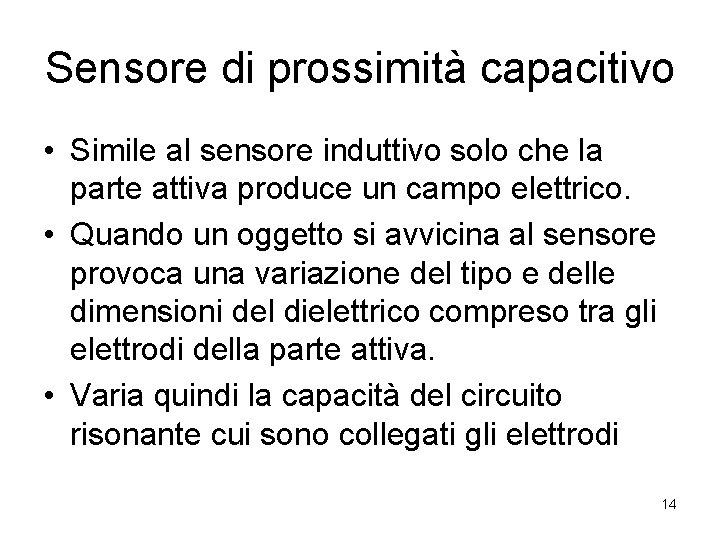 Sensore di prossimità capacitivo • Simile al sensore induttivo solo che la parte attiva