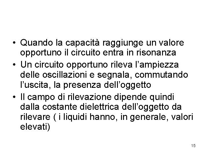  • Quando la capacità raggiunge un valore opportuno il circuito entra in risonanza