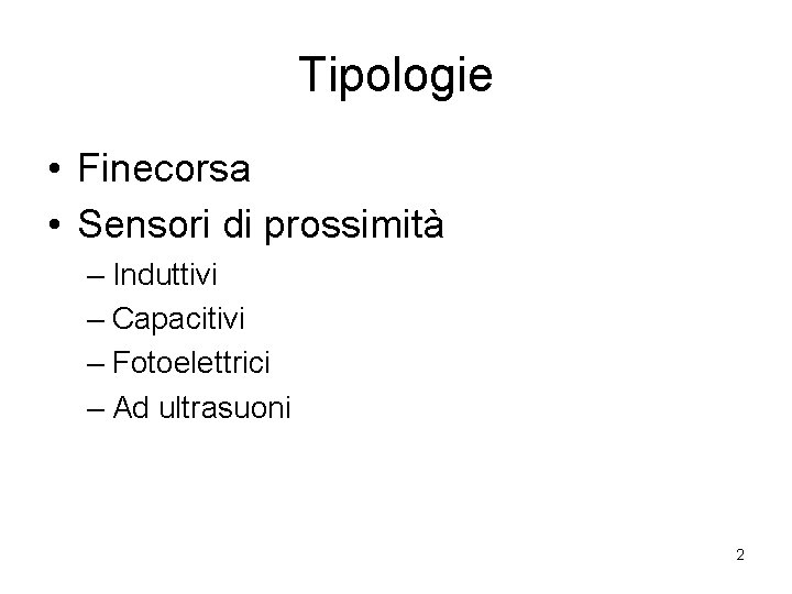 Tipologie • Finecorsa • Sensori di prossimità – Induttivi – Capacitivi – Fotoelettrici –