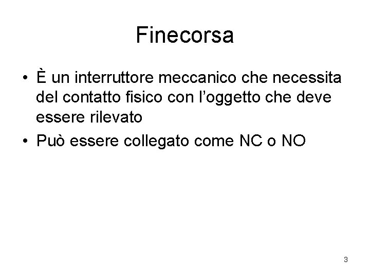 Finecorsa • È un interruttore meccanico che necessita del contatto fisico con l’oggetto che