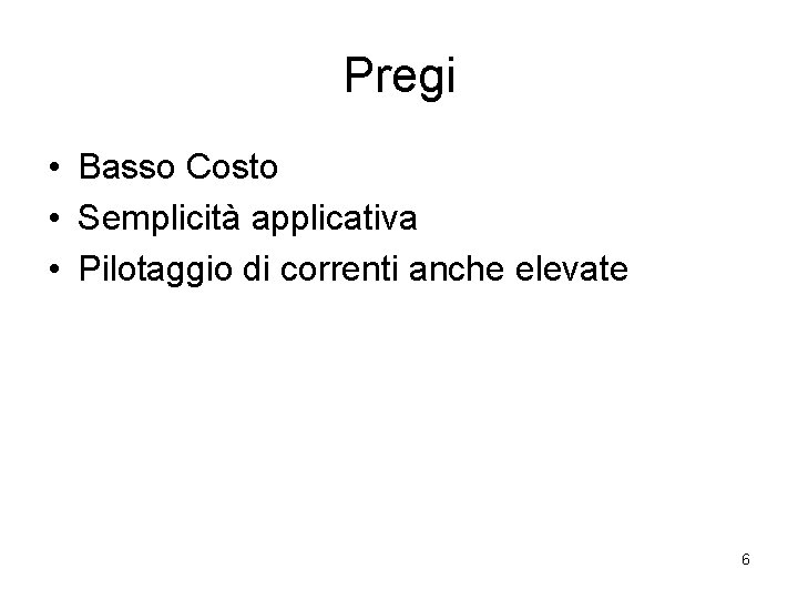 Pregi • Basso Costo • Semplicità applicativa • Pilotaggio di correnti anche elevate 6