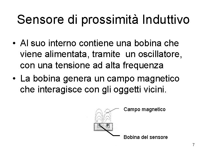 Sensore di prossimità Induttivo • Al suo interno contiene una bobina che viene alimentata,