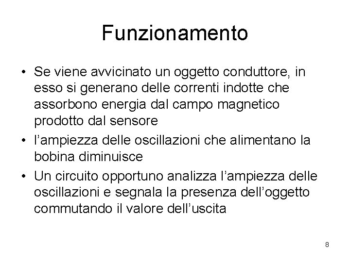 Funzionamento • Se viene avvicinato un oggetto conduttore, in esso si generano delle correnti