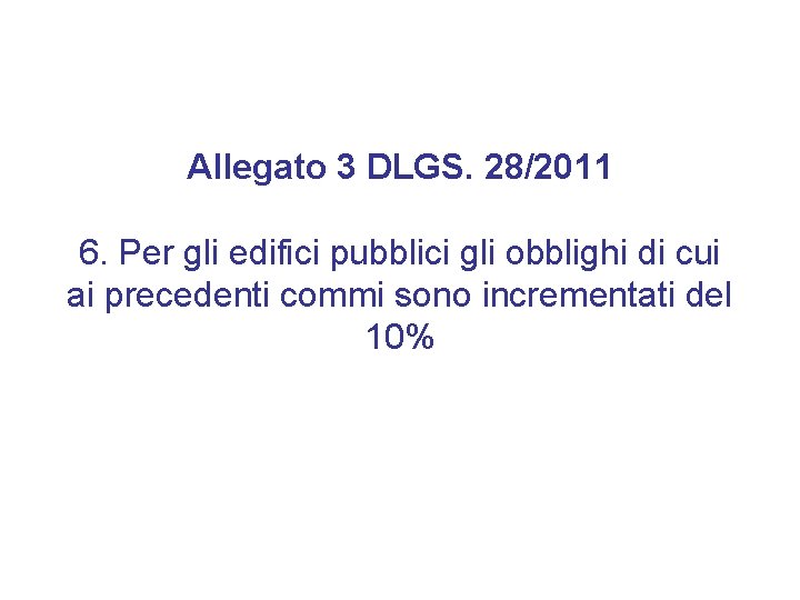 Allegato 3 DLGS. 28/2011 6. Per gli edifici pubblici gli obblighi di cui ai