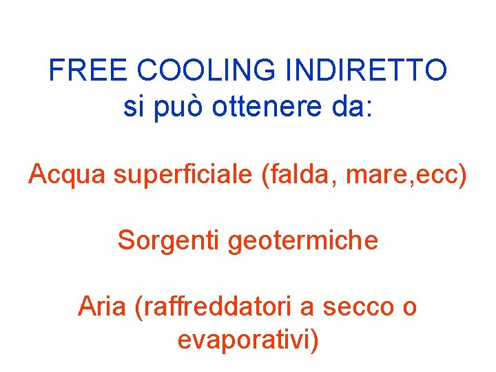FREE COOLING INDIRETTO si può ottenere da: Acqua superficiale (falda, mare, ecc) Sorgenti geotermiche