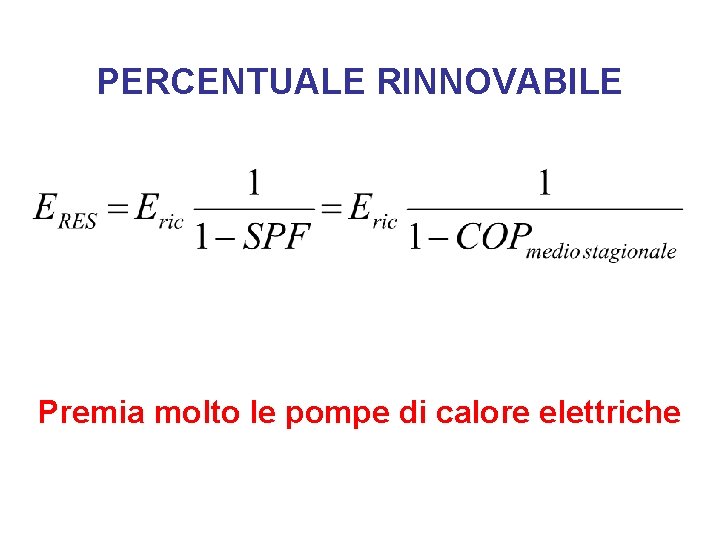 PERCENTUALE RINNOVABILE Premia molto le pompe di calore elettriche 