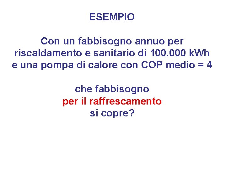 ESEMPIO Con un fabbisogno annuo per riscaldamento e sanitario di 100. 000 k. Wh