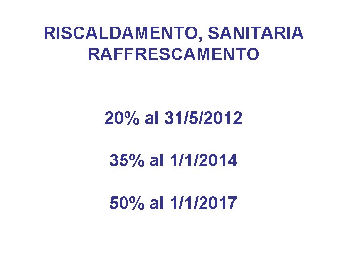 RISCALDAMENTO, SANITARIA RAFFRESCAMENTO 20% al 31/5/2012 35% al 1/1/2014 50% al 1/1/2017 