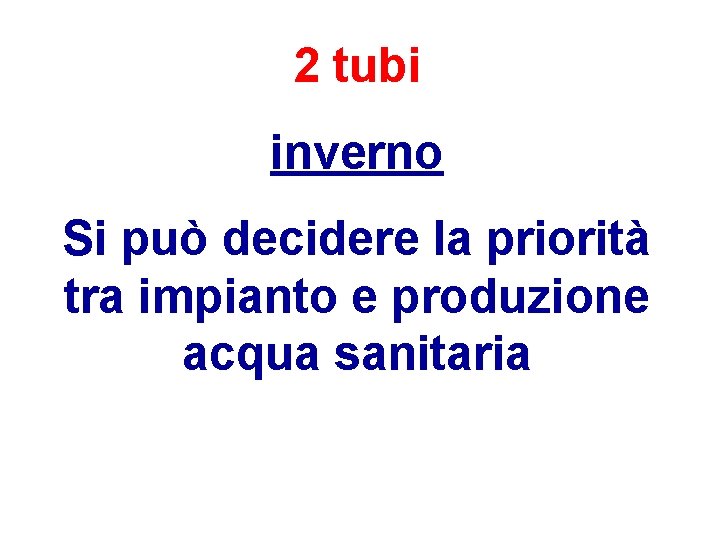 2 tubi inverno Si può decidere la priorità tra impianto e produzione acqua sanitaria