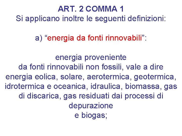 ART. 2 COMMA 1 Si applicano inoltre le seguenti definizioni: a) “energia da fonti