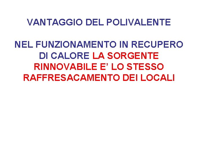 VANTAGGIO DEL POLIVALENTE NEL FUNZIONAMENTO IN RECUPERO DI CALORE LA SORGENTE RINNOVABILE E’ LO