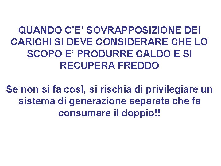 QUANDO C’E’ SOVRAPPOSIZIONE DEI CARICHI SI DEVE CONSIDERARE CHE LO SCOPO E’ PRODURRE CALDO