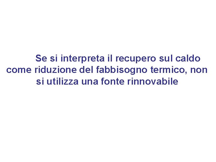 Se si interpreta il recupero sul caldo come riduzione del fabbisogno termico, non si