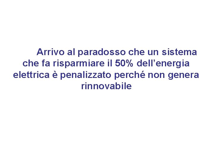 Arrivo al paradosso che un sistema che fa risparmiare il 50% dell’energia elettrica è