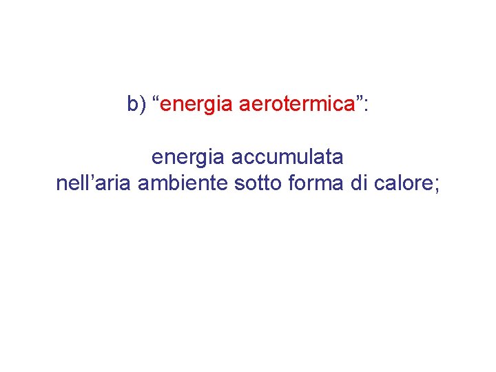 b) “energia aerotermica”: energia accumulata nell’aria ambiente sotto forma di calore; 