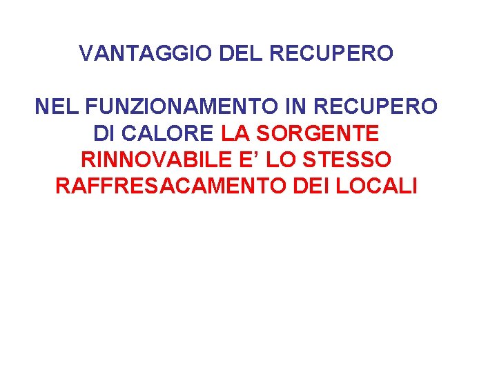 VANTAGGIO DEL RECUPERO NEL FUNZIONAMENTO IN RECUPERO DI CALORE LA SORGENTE RINNOVABILE E’ LO