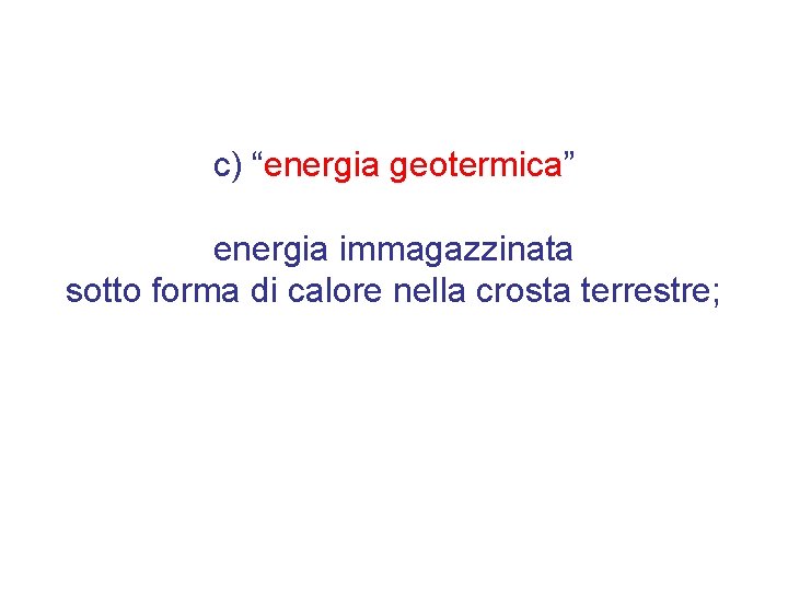 c) “energia geotermica” energia immagazzinata sotto forma di calore nella crosta terrestre; 