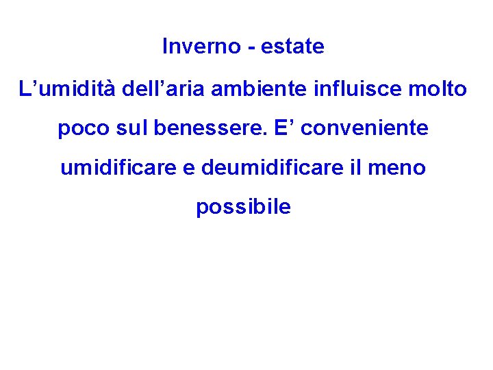 Inverno - estate L’umidità dell’aria ambiente influisce molto poco sul benessere. E’ conveniente umidificare