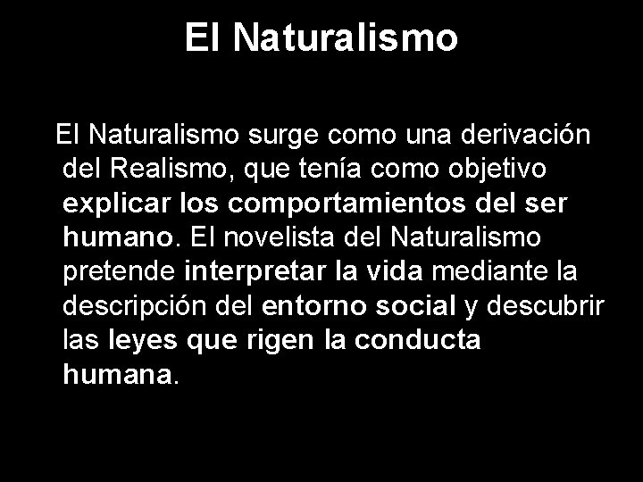 El Naturalismo surge como una derivación del Realismo, que tenía como objetivo explicar los