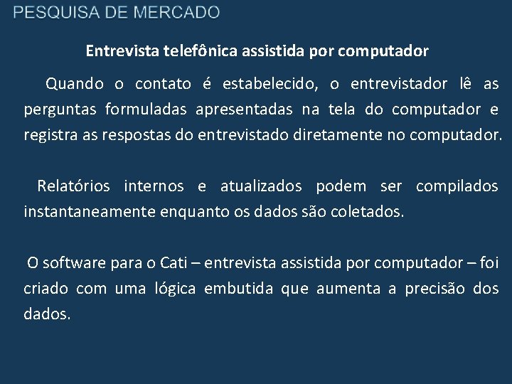 Entrevista telefônica assistida por computador Quando o contato é estabelecido, o entrevistador lê as