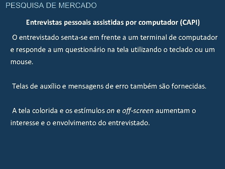 Entrevistas pessoais assistidas por computador (CAPI) O entrevistado senta-se em frente a um terminal