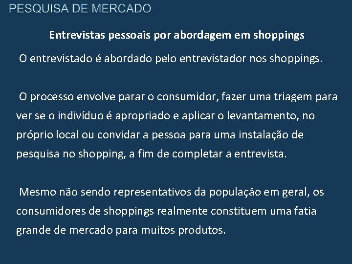 Entrevistas pessoais por abordagem em shoppings O entrevistado é abordado pelo entrevistador nos shoppings.