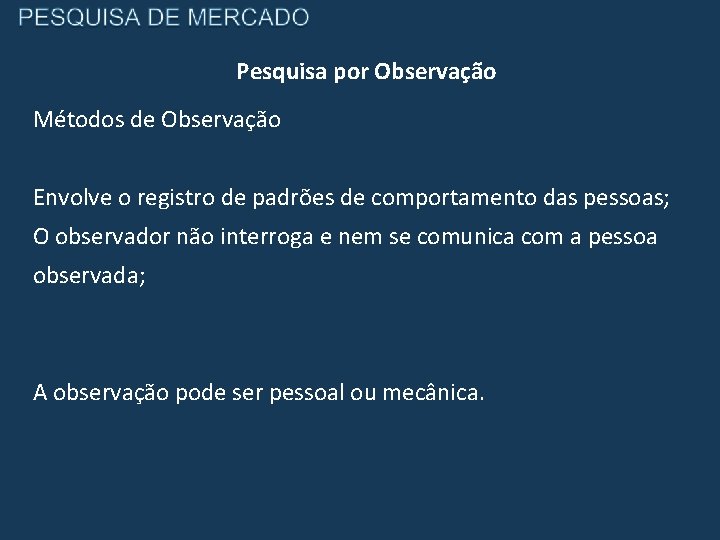 Pesquisa por Observação Métodos de Observação Envolve o registro de padrões de comportamento das