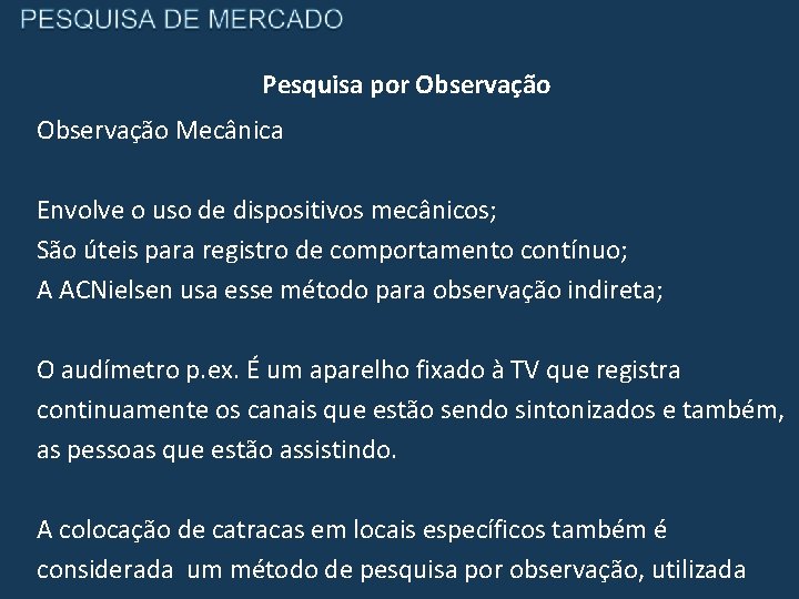 Pesquisa por Observação Mecânica Envolve o uso de dispositivos mecânicos; São úteis para registro