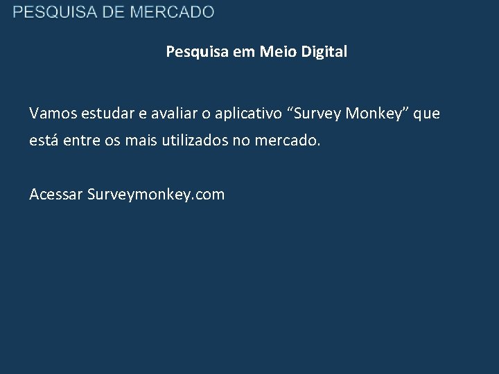 Pesquisa em Meio Digital Vamos estudar e avaliar o aplicativo “Survey Monkey” que está