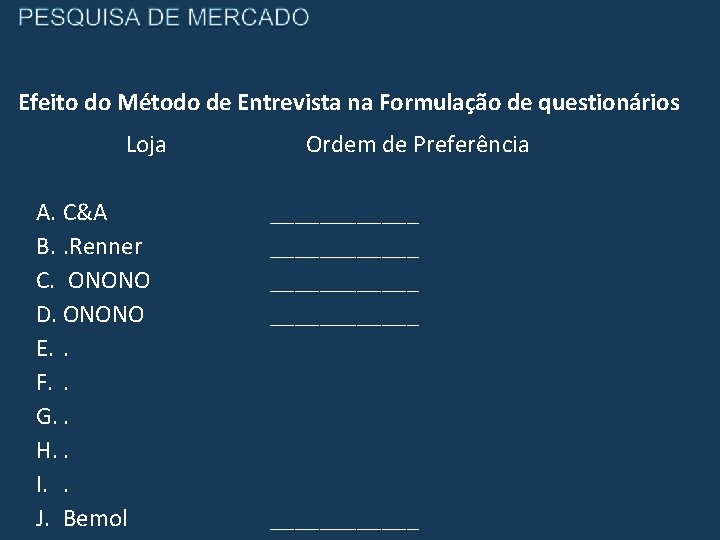 Efeito do Método de Entrevista na Formulação de questionários Loja A. C&A B. .