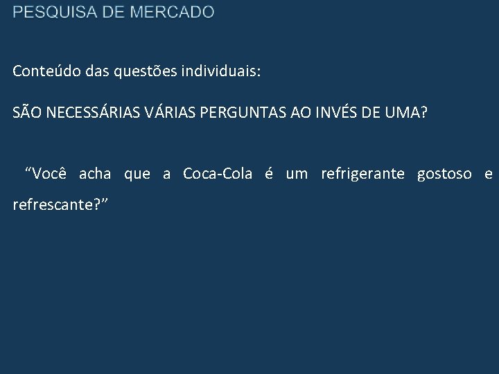 Conteúdo das questões individuais: SÃO NECESSÁRIAS VÁRIAS PERGUNTAS AO INVÉS DE UMA? “Você acha