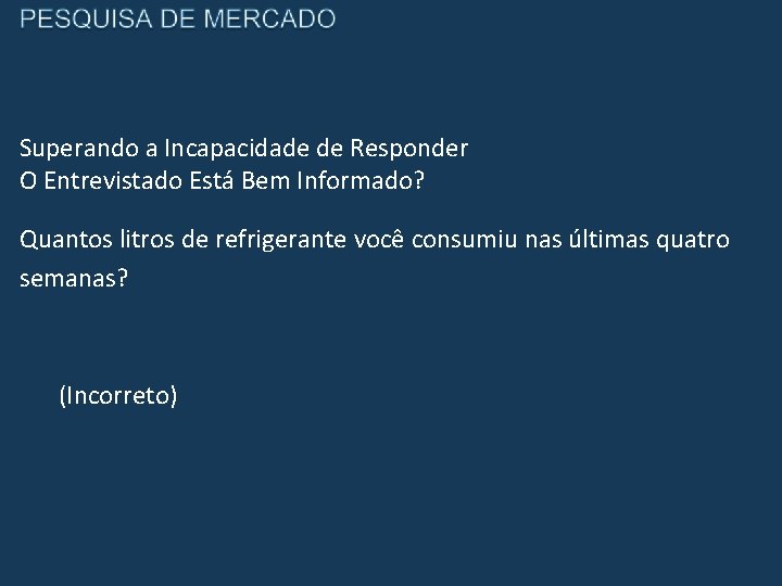 Superando a Incapacidade de Responder O Entrevistado Está Bem Informado? Quantos litros de refrigerante