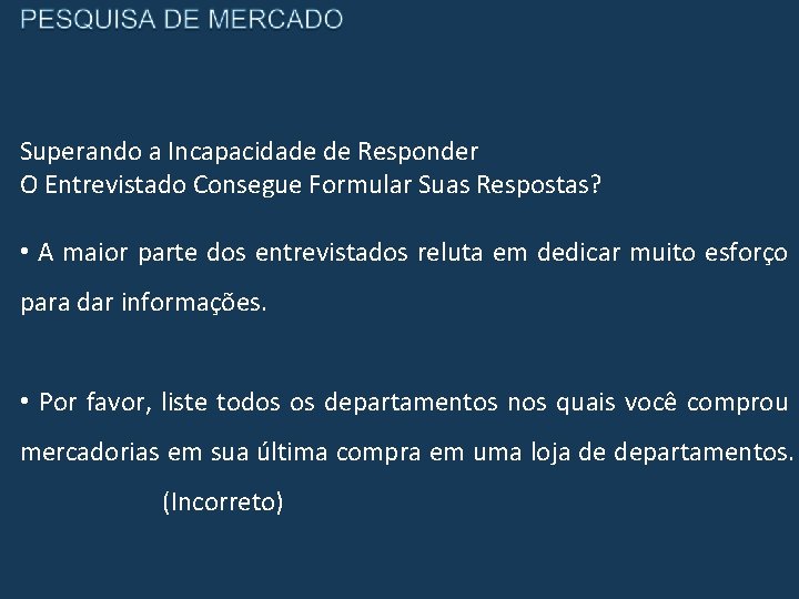 Superando a Incapacidade de Responder O Entrevistado Consegue Formular Suas Respostas? • A maior