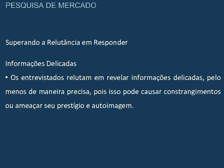 Superando a Relutância em Responder Informações Delicadas • Os entrevistados relutam em revelar informações