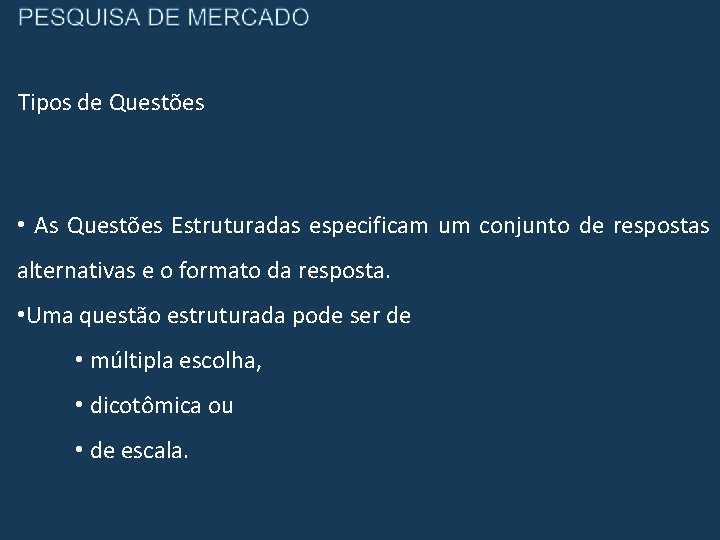 Tipos de Questões • As Questões Estruturadas especificam um conjunto de respostas alternativas e