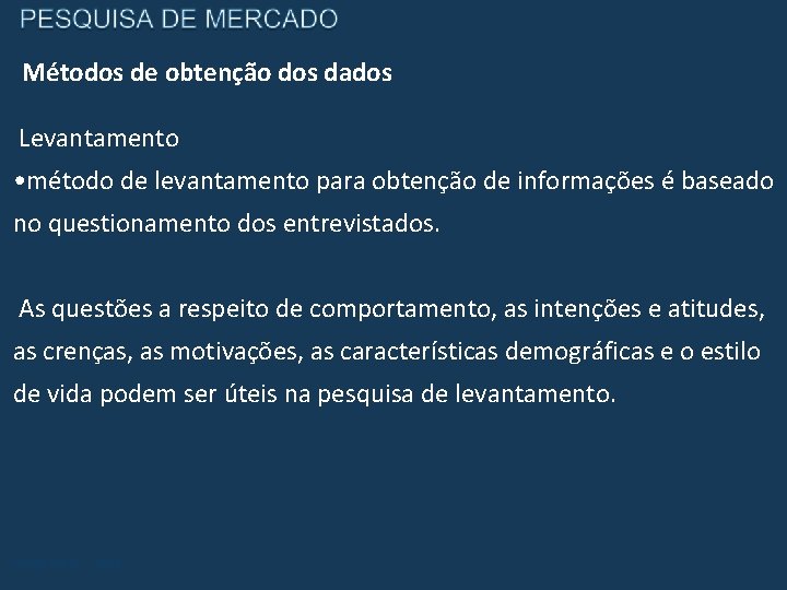 Métodos de obtenção dos dados Levantamento • método de levantamento para obtenção de informações