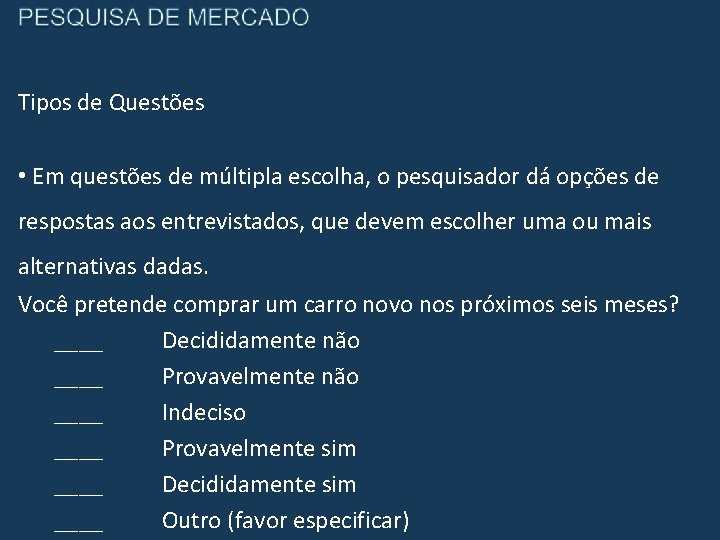 Tipos de Questões • Em questões de múltipla escolha, o pesquisador dá opções de