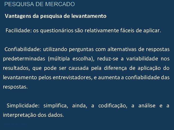 Vantagens da pesquisa de levantamento Facilidade: os questionários são relativamente fáceis de aplicar. Confiabilidade: